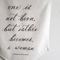 One is not born, but rather becomes, a woman Linen Banner - Darling Spring