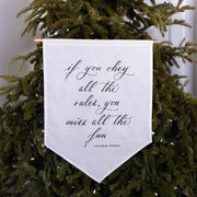 If you obey all the rules, you miss all the fun Linen Banner - Darling Spring