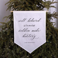Well behaved women seldom make history Linen Banner - Darling Spring
