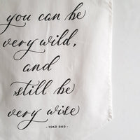 You can be very wild, and still be very wise Linen Banner - Darling Spring
