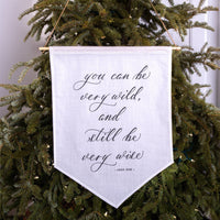 You can be very wild, and still be very wise Linen Banner - Darling Spring