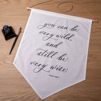 You can be very wild, and still be very wise Linen Banner - Darling Spring