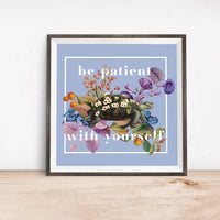 Be Patient With Yourself Art Print