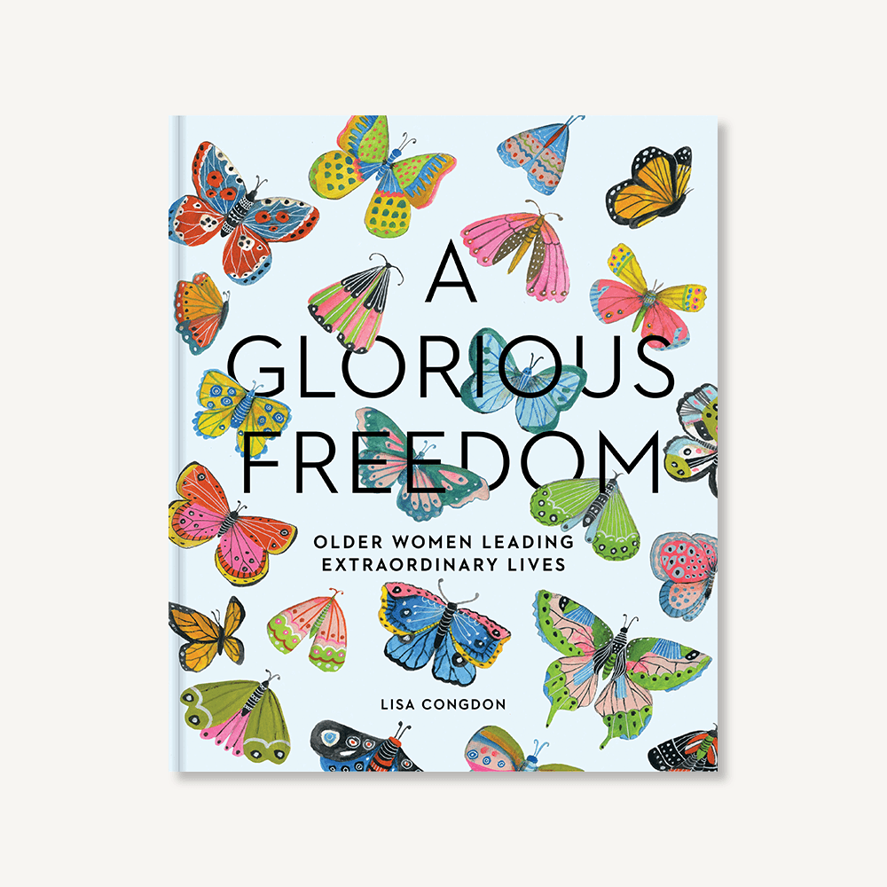 A Glorious Freedom - Older Women Leading Extraordinary Lives