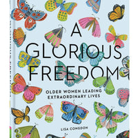 A Glorious Freedom - Older Women Leading Extraordinary Lives