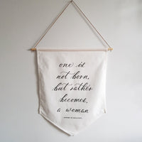 One is not born, but rather becomes, a woman Linen Banner - Darling Spring