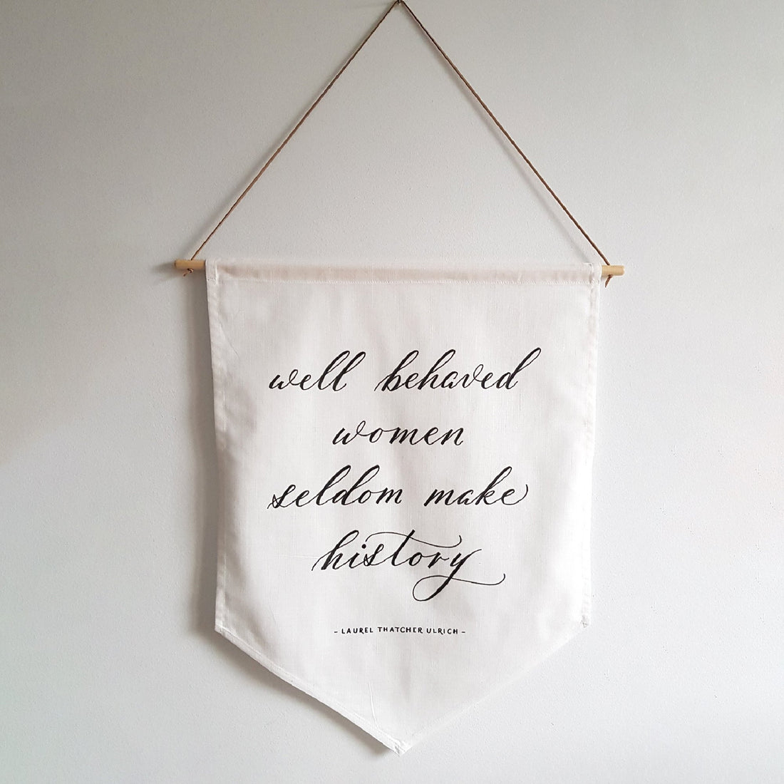 Well behaved women seldom make history Linen Banner - Darling Spring