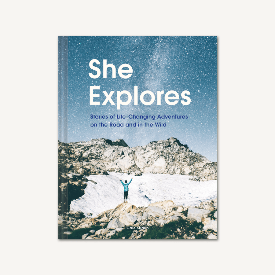 She Explores - Stories of Life-Changing Adventures on the Road and In the Wild